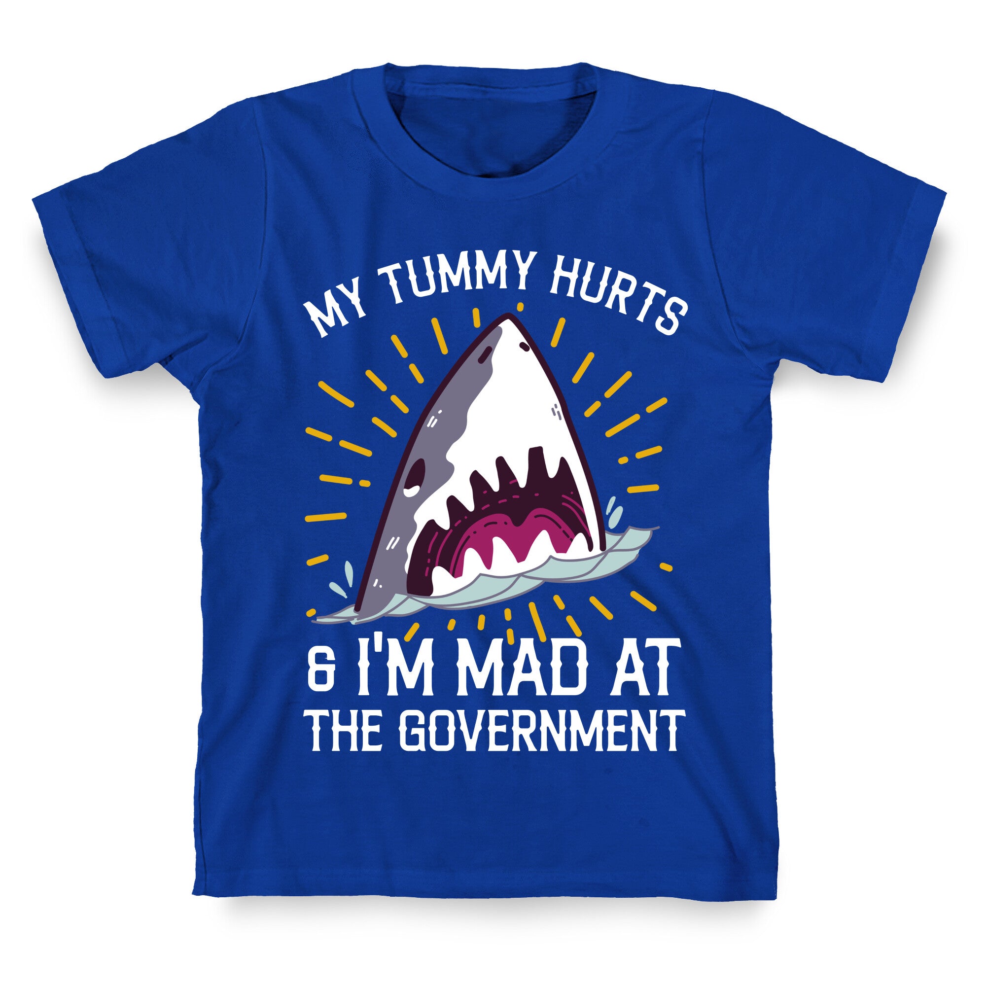 My Tummy Hurts & I'm Mad At The Government (Shark) T-Shirt